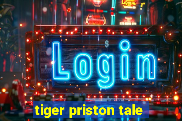 tiger priston tale